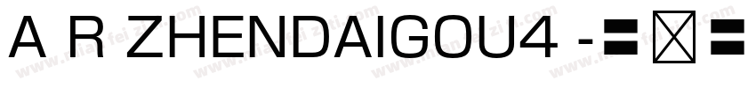 A R ZHENDAIGOU4 字体转换
